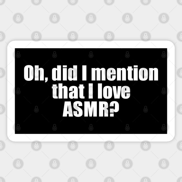 Oh, did I mention that I love ASMR? Sticker by EpicEndeavours